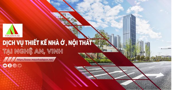 Dịch vụ thiết kế nhà ở, nội thất nổi tiếng nhất tại TP.Vinh, Nghệ An