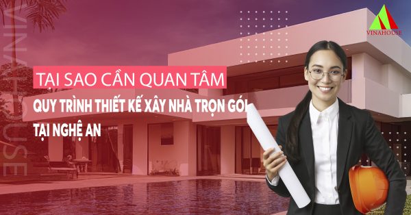 Tại sao cần quan tâm đến quy trình thiết kế, xây nhà trọn gói tại Nghệ An?
