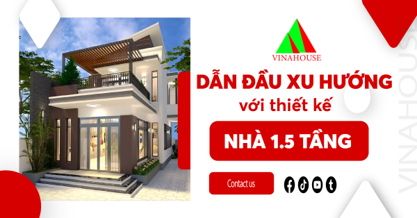 Dẫn đầu xu hướng với các thiết kế nhà 1.5 tầng hiện đại