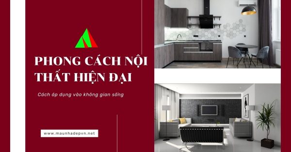 Phong cách nội thất hiện đại và cách áp dụng vào không gian sống