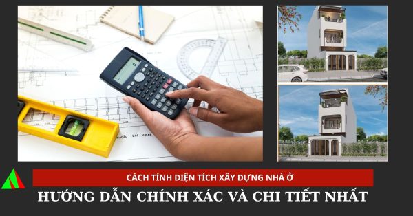 Cách tính diện tích xây dựng nhà ở: Hướng dẫn chính xác và chi tiết nhất