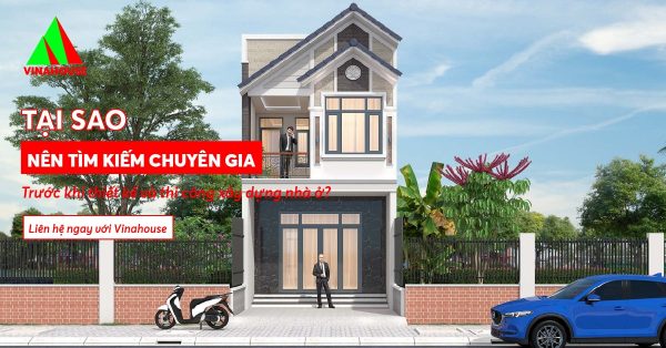 Tại sao nên tìm kiếm chuyên gia trước khi thiết kế và thi công xây dựng nhà ở?