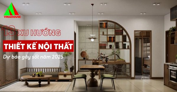 13 Xu hướng thiết kế nội thất dự báo gây sốt năm 2025