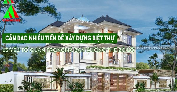 Cần bao nhiêu tiền để xây dựng biệt thự: 5 yếu tố quan trọng mà bạn không thể bỏ lỡ