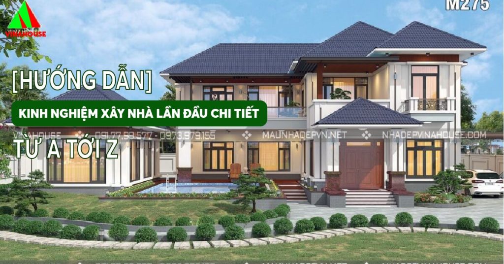 [Hướng dẫn] Kinh nghiệm xây nhà lần đầu chi tiết từ A đến Z