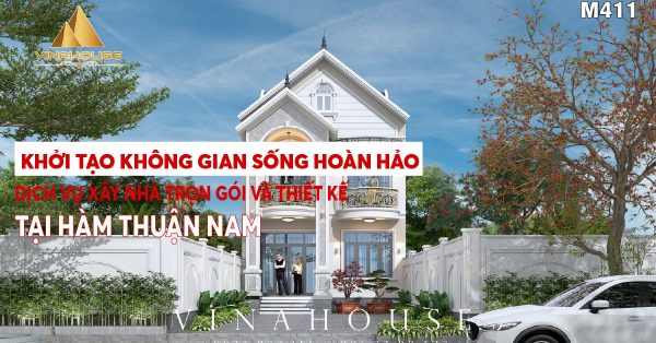 Khởi tạo không gian sống hoàn hảo: Dịch vụ xây nhà trọn gói và thiết kế tại Hàm Thuận Nam